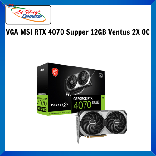 VGA MSI RTX 4070 Supper 12GB Ventus 2X OC