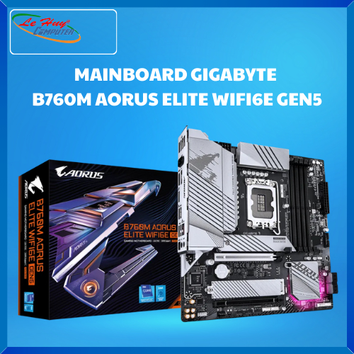 Bo Mạch Chủ - MAINBOARD GIGABYTE MAINBOARD GIGABYTE  B760M AORUS ELITE WIFI6E GEN5