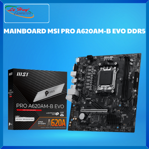 Bo Mạch Chủ - Mainboard MSI PRO A620AM-B EVO AM5 DDR5
