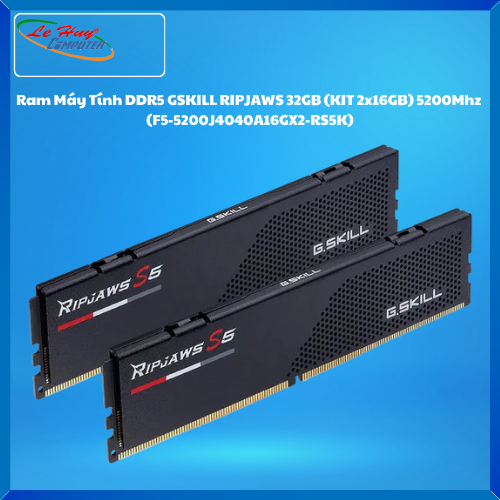 Ram Máy Tính DDR5 GSKILL RIPJAWS 32GB (KIT 2x16GB) 5200Mhz (F5-5200J4040A16GX2-RS5K)
