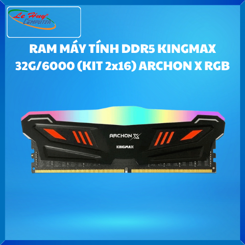 Ram Máy Tính Kingmax 32GB (KIT 2x16GB) DDR5 6000Mhz ARCHON X RGB