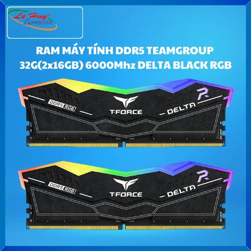 RAM MÁY TÍNH DDR5 TEAMGROUP 32G(2x16GB) 6000Mhz DELTA BLACK RGB