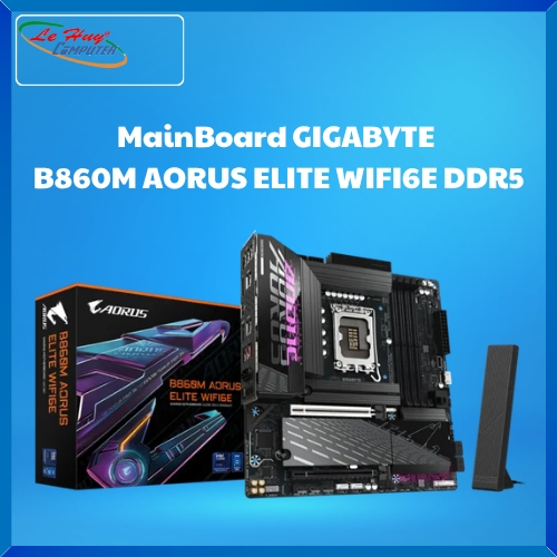 Bo Mạch Chủ - MainBoard GIGABYTE B860M AORUS ELITE WIFI6E DDR5 SK1851