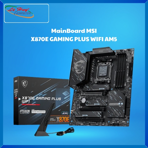 Bo Mạch Chủ - MainBoard MSI X870E GAMING PLUS WIFI AM5