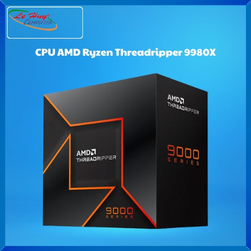 CPU AMD Ryzen Threadripper 9980X Chính Hãng