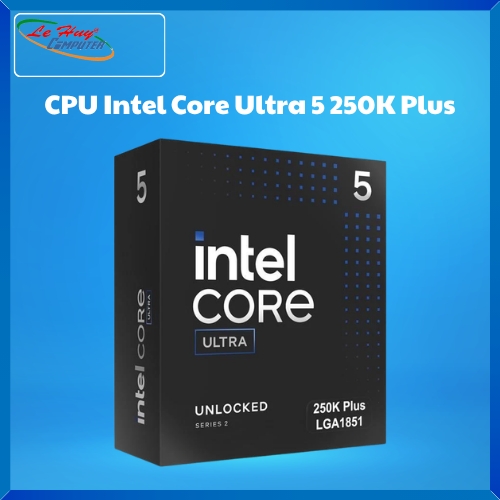 CPU Intel Core Ultra 5 250K Plus Chính Hãng