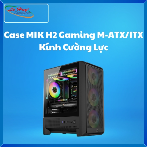 Case MIK H2 Gaming M-ATX/ITX Kính Cường Lực