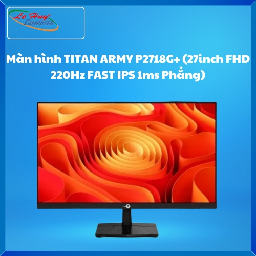 Màn hình TITAN ARMY P2718G+ (27inch FHD 220Hz FAST IPS 1ms Phẳng)