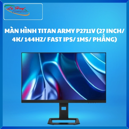 MÀN HÌNH TITAN ARMY P2711V (27 INCH/ 4K/ 144HZ/ FAST IPS/ 1MS/ PHẲNG)