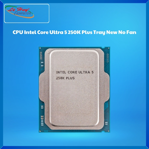 CPU Intel Core Ultra 5 250K Plus Tray New No Fan (Full VAT)