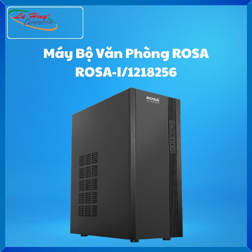 Máy Bộ Văn Phòng ROSA - ROSA-I/1218256 (Intel Core I3-12100/ MB H610/ RAM 8G/ SSD 256G/ Phím Chuột dây USB/ WIN 11 PRO)