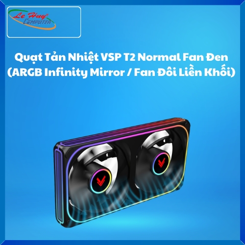 Quạt Tản Nhiệt VSP T2 Normal Fan Đen (ARGB Infinity Mirror / Fan Đôi Liền Khối)