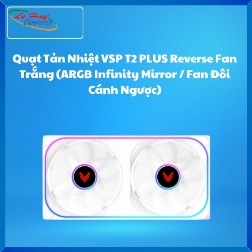 Quạt Tản Nhiệt VSP T2 PLUS Reverse Fan Trắng (ARGB Infinity Mirror / Fan Đôi Cánh Ngược)