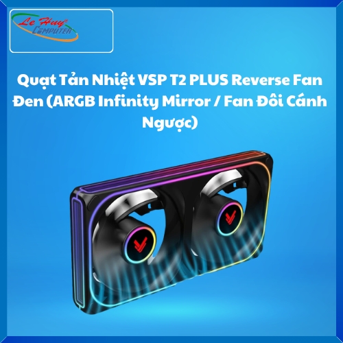 Quạt Tản Nhiệt VSP T2 PLUS Reverse Fan Đen (ARGB Infinity Mirror / Fan Đôi Cánh Ngược)
