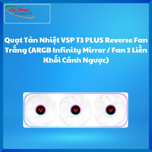 Quạt Tản Nhiệt VSP T3 PLUS Reverse Fan Trắng (ARGB Infinity Mirror / Fan 3 Liền Khối Cánh Ngược)