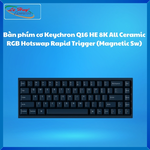 Bàn phím cơ Keychron Q16 HE 8K All Ceramic RGB Hotswap Rapid Trigger (Magnetic Sw)